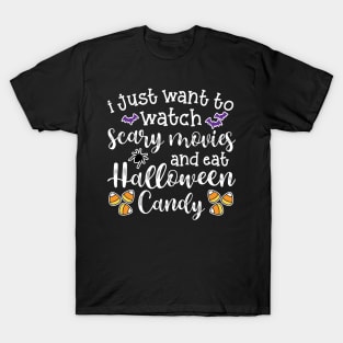 I Just Want To Watch Scary Movies and Eat Halloween Candy Cute Funny T-Shirt